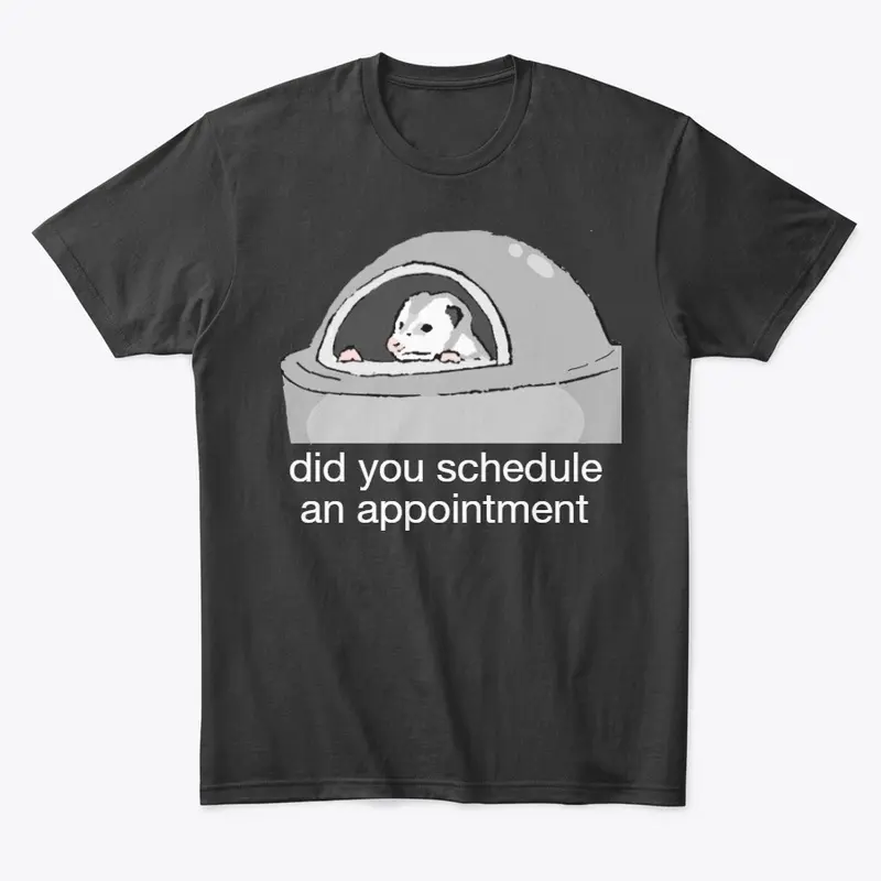 "Did You Schedule An Appointment" Possum