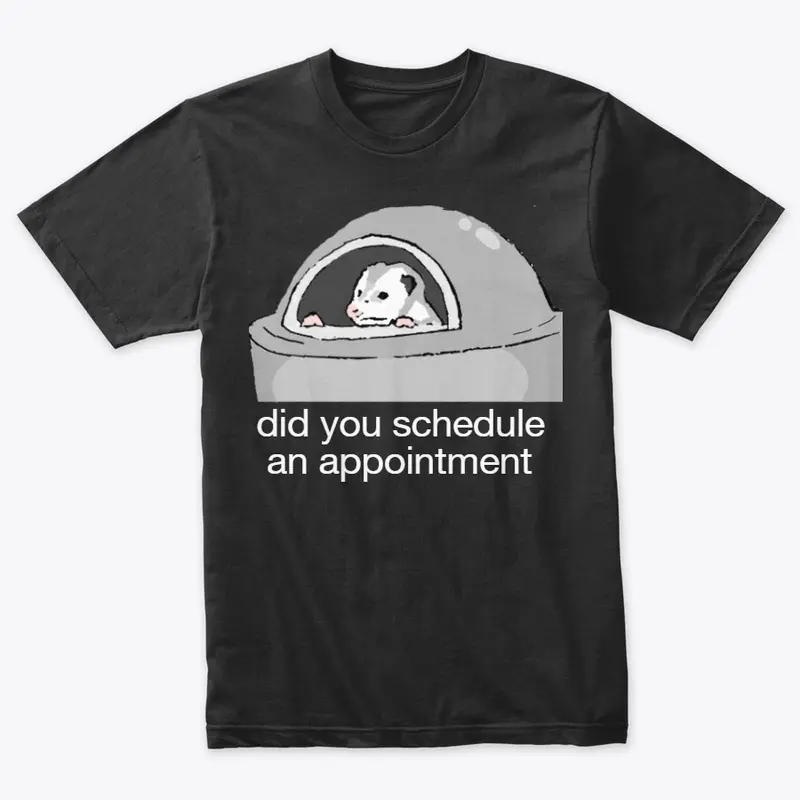 "Did You Schedule An Appointment" Possum