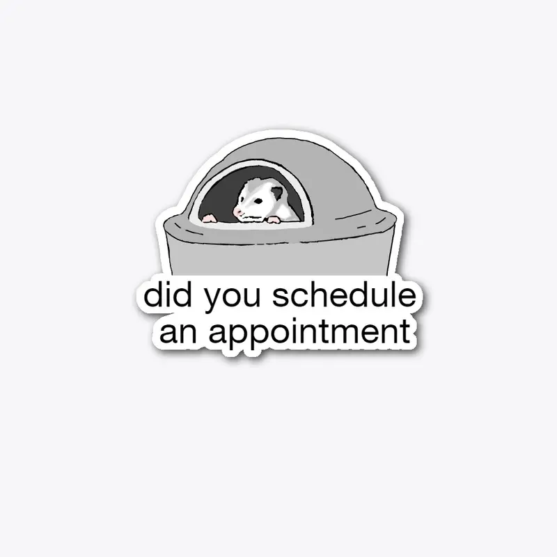 "Did You Schedule An Appointment" Possum