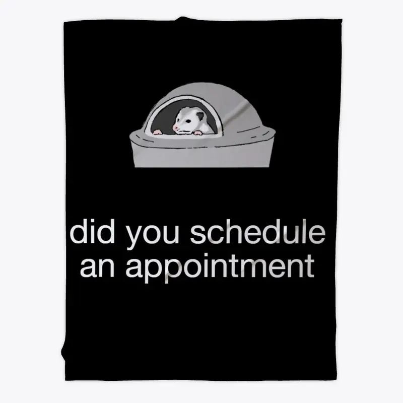 "Did You Schedule An Appointment" Possum